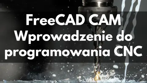 Indywidualne Szkolenie FreeCAD CAM Wprowadzenie